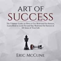 Art_of_Success__The_Ultimate_Guide_on_How_to_Get_Motivated_for_Success__Learn_How_to_Look_For_and